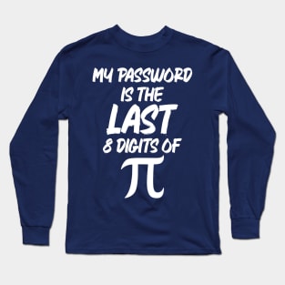 My Password Is The Last 8 Digits Of Pi Long Sleeve T-Shirt